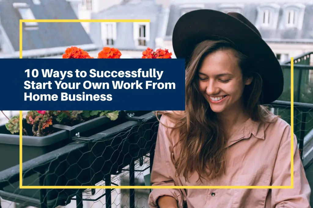 Women wearing a black hat, with a text 10 Ways to Successfully Start Your Own Work From Home Business.
